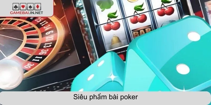 Siêu phẩm bài poker