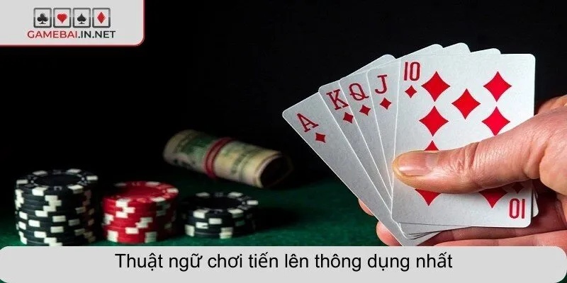 Thuật ngữ chơi tiến lên thông dụng nhất