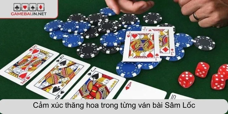 Cảm xúc thăng hoa trong từng ván bài Sâm Lốc