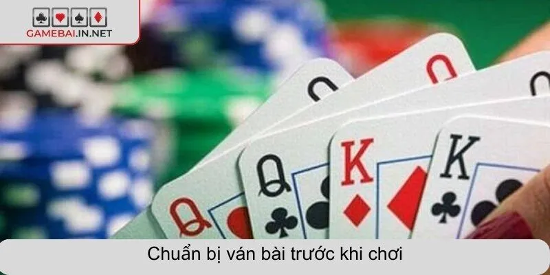 Chuẩn bị ván bài trước khi chơi