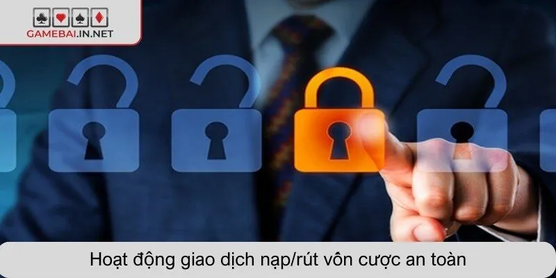 Hoạt động giao dịch nạp/rút vốn cược an toàn