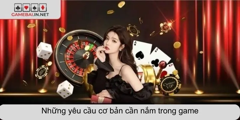 Những yêu cầu cơ bản cần nắm trong game