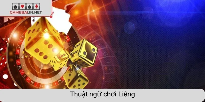 Thuật ngữ chơi liêng phổ biến nhất mọi cao thủ đều biết